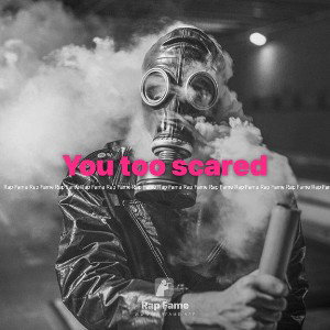 You too scared