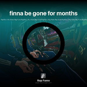 finna be gone for months 