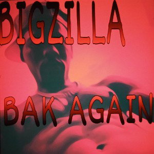 BigZilla Bak Again 