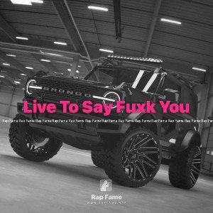 Live To Say Fuxk You