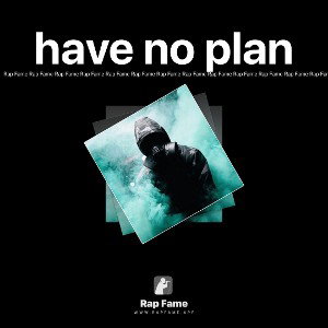 have no plan