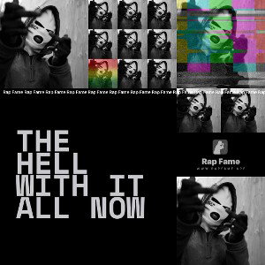 The hell with it all now