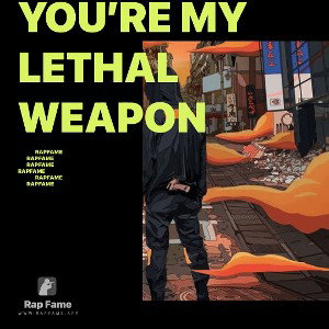 You’re my lethal weapon