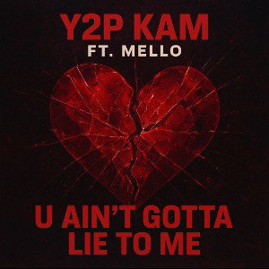 Y2pkam you ain’t gotta lie ft.Mello