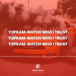 Y2pkam-watch who I trust
