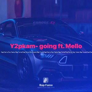 Y2pkam- going ft. Mello