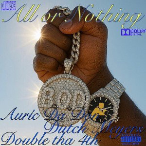 All or Nothing feat.  Auríc Dutch Meyers and Double Tha 4th