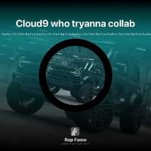 Cloud9 who tryanna collab