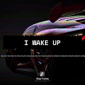 I wake up