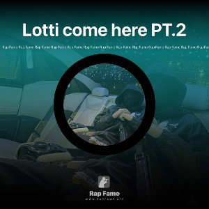 Lotti come here PT.2