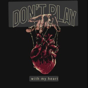 DON’T PLAY with my heart
