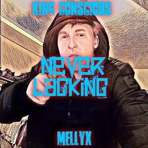 MellyX - Never Lacking (freestyle) Feat. King Conscious 