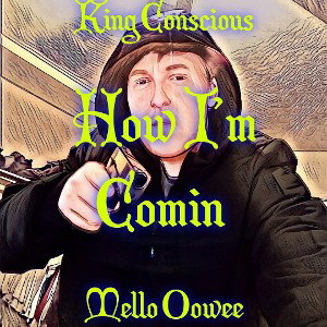 Mello Oowee - How Im Comin Feat. King Conscious 