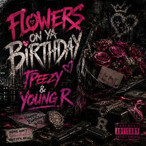 Flowers On Ya Birthday ( ft. Young R )