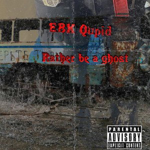 EBK Qupid - Rather be a ghost 