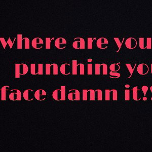 where are you I'm coming looking for you dammit