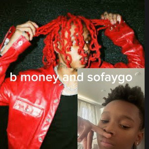 b money  and sofaygo 