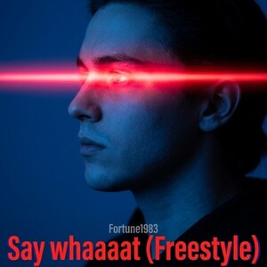 Say whaaaat (Freestyle)