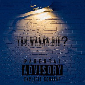 You wanna die