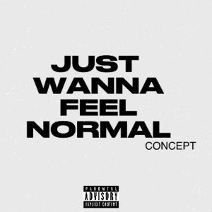 Just wanna feel normal 