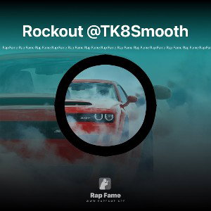 Rockout @TK8Smooth
