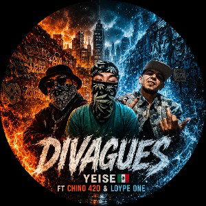 Divagues/ Yeise Ft Chino 420 & Loype One 