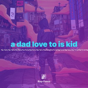 a dad love to is kid