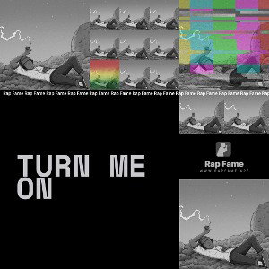 TURN ME ON
