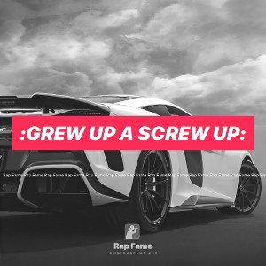 :Grew Up A Screw Up: