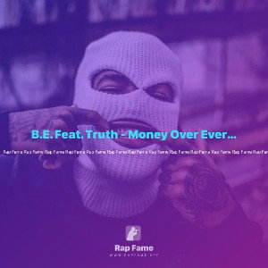 B.E. Feat. Truth - Money Over Everything (Clean)