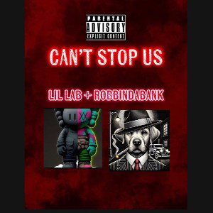 Can’t Stop Us Lil Lab [ft.Robbindabank]