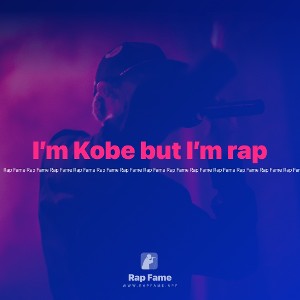 I’m Kobe but I’m rap 
