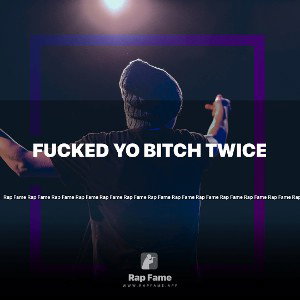 fucked yo bitch twice
