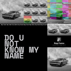 do u not know my name