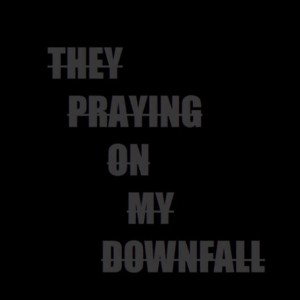 praying on my downfall