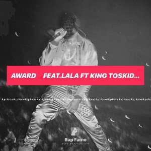 AWARD🏆     Feat.lala ft king Toskid fs fella spirit