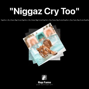 "Niggaz Cry Too"  