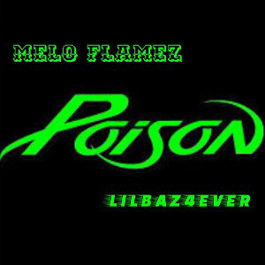 Melo Flamez ft LILBAZ4EVER - POISON