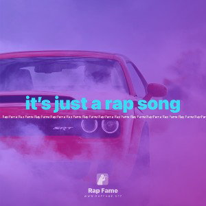 it’s just a rap song 