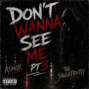 Don't Wanna See Me pt3 