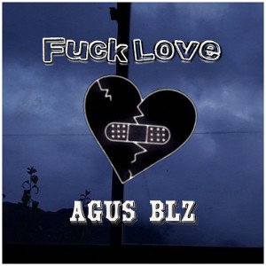 AGUS BLZ- FUCK LOVE