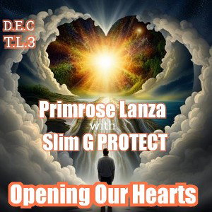 Opening Our Hearts with Primrose Lanza & Slim G PROTECT 