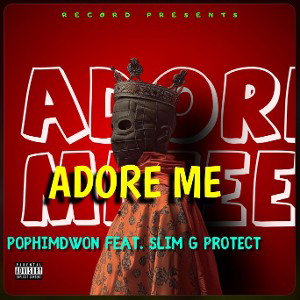 Adore Me - With Pophimdown & Slim G PROTECT 