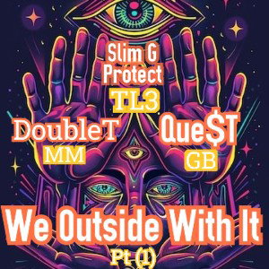 We Outside With It by Double T (Ft) Que$T &  Slim G Protect