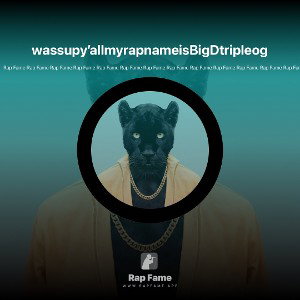 wassupy’allmyrapnameisBigDtripleog