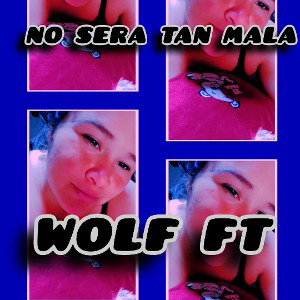 NO SERA TAN MALA_WOLF ft