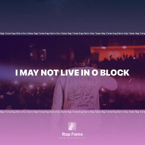 I may not live in O Block 