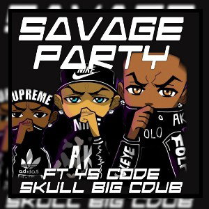 YsCode - Savage Party Feat. Silly Skull and Big Cdub