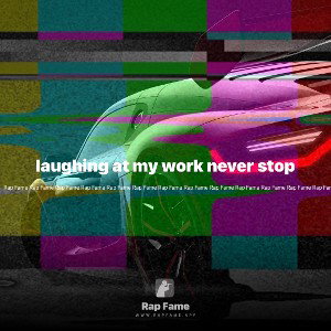 laughing at my work never stop