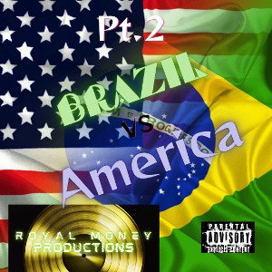 🇧🇷Brazil Vs America🇺🇸 Pt2 🎤🎶(Royal Money Productions📀)